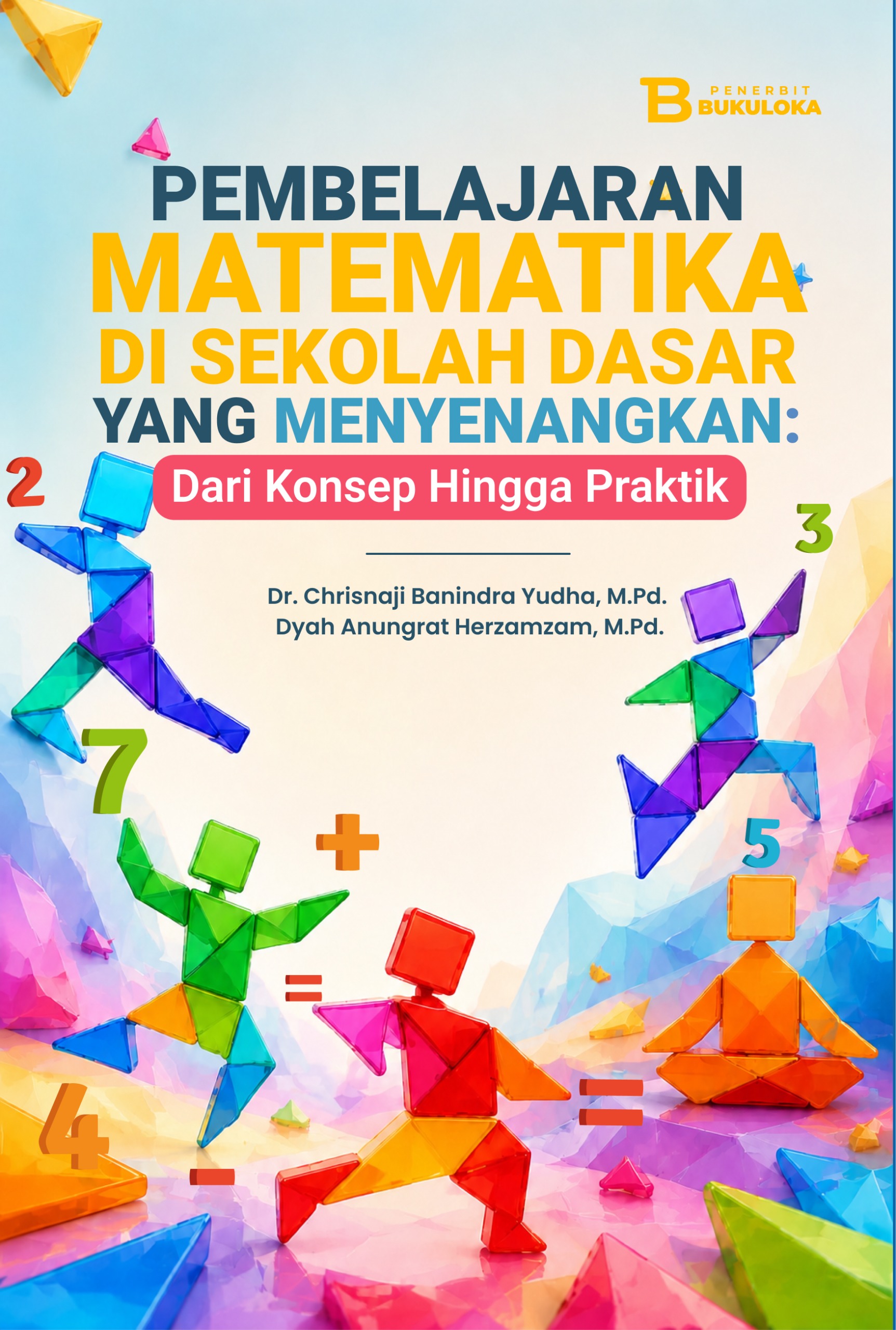 Sampul Pembelajaran Matematika di Sekolah Dasar yang Menyenangkan: Dari Konsep Hingga Praktik