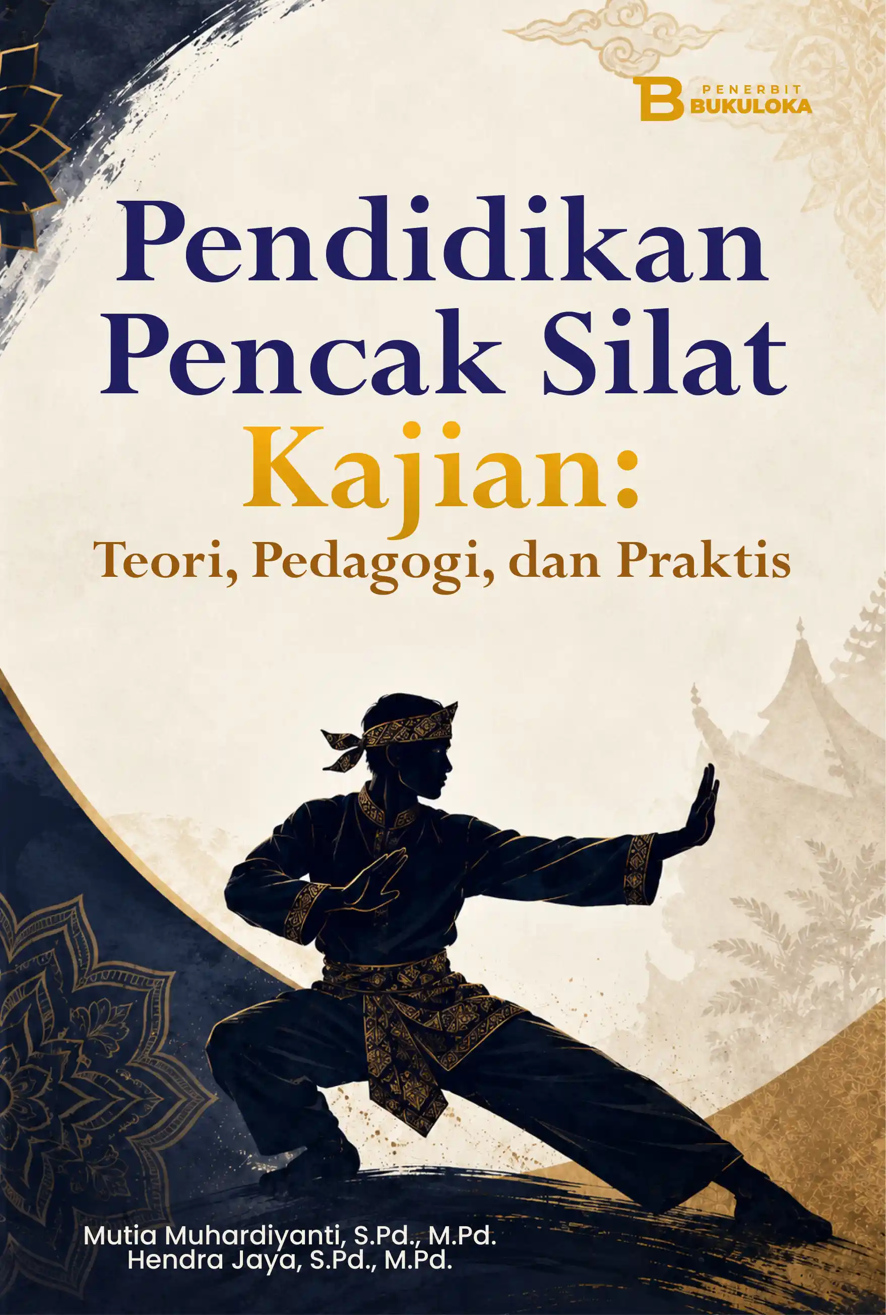 Pendidikan Pencak Silat Kajian: Teori,  Pedagogi, dan Praktis 