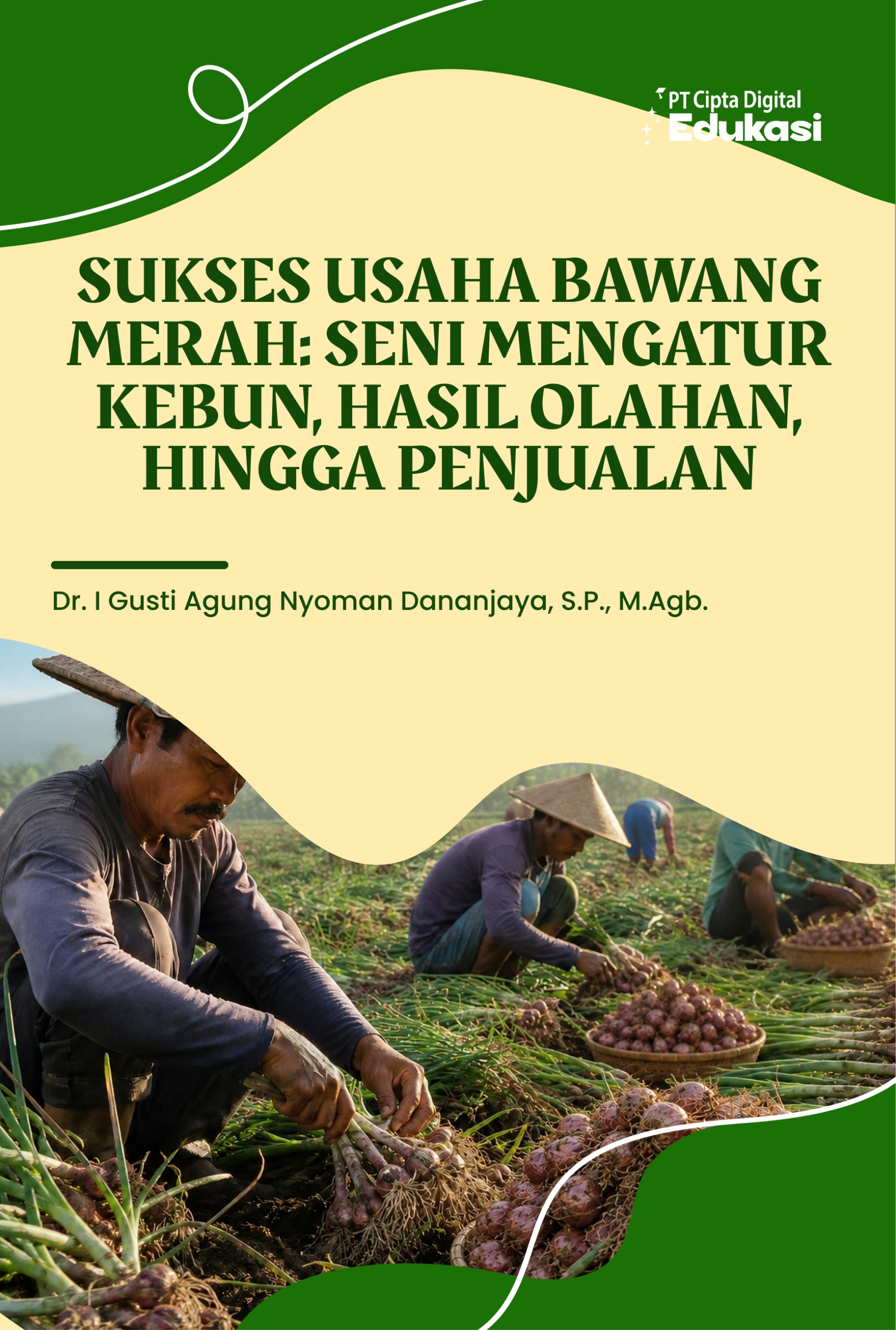 Sukses Usaha Bawang Merah: Seni Mengatur  Kebun, Hasil Olahan, hingga Penjualan