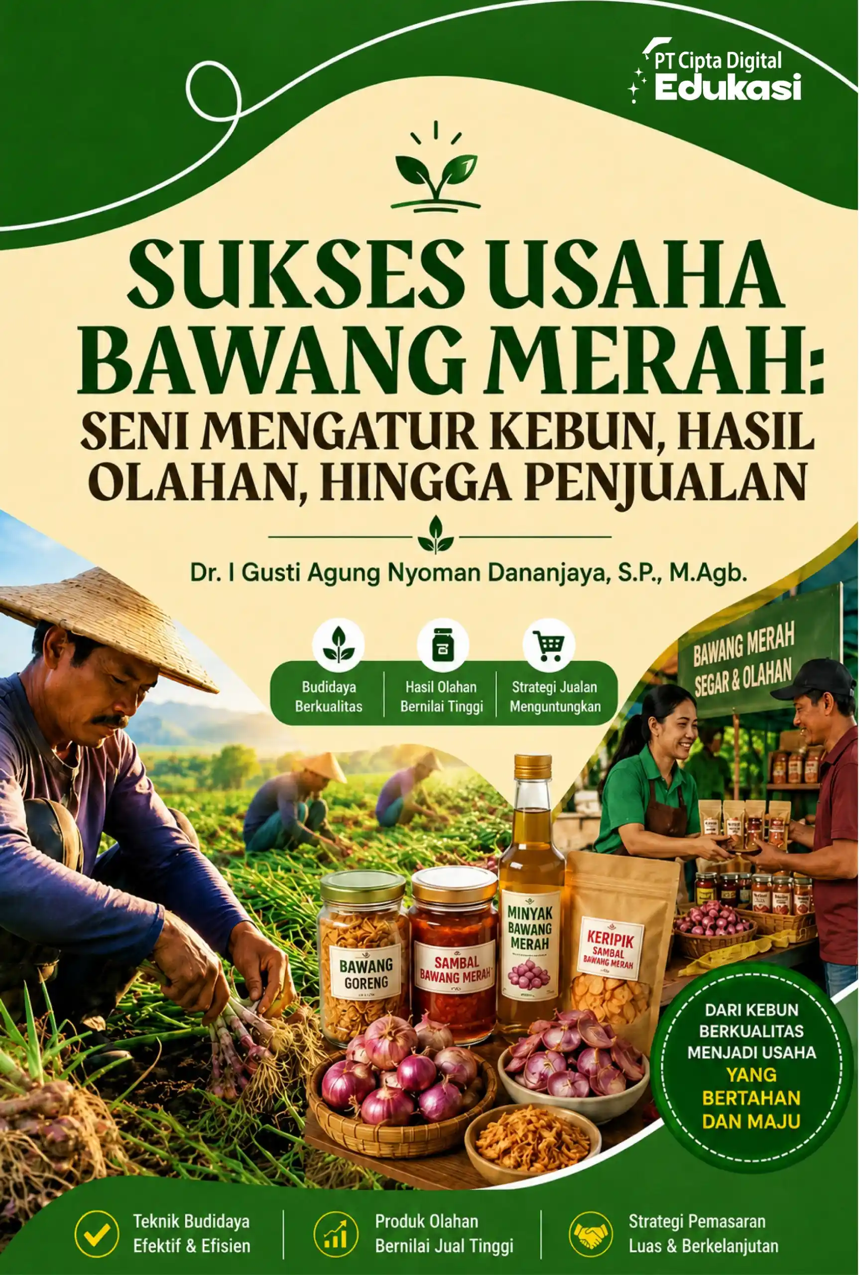 Sukses Usaha Bawang Merah: Seni Mengatur  Kebun, Hasil Olahan, hingga Penjualan