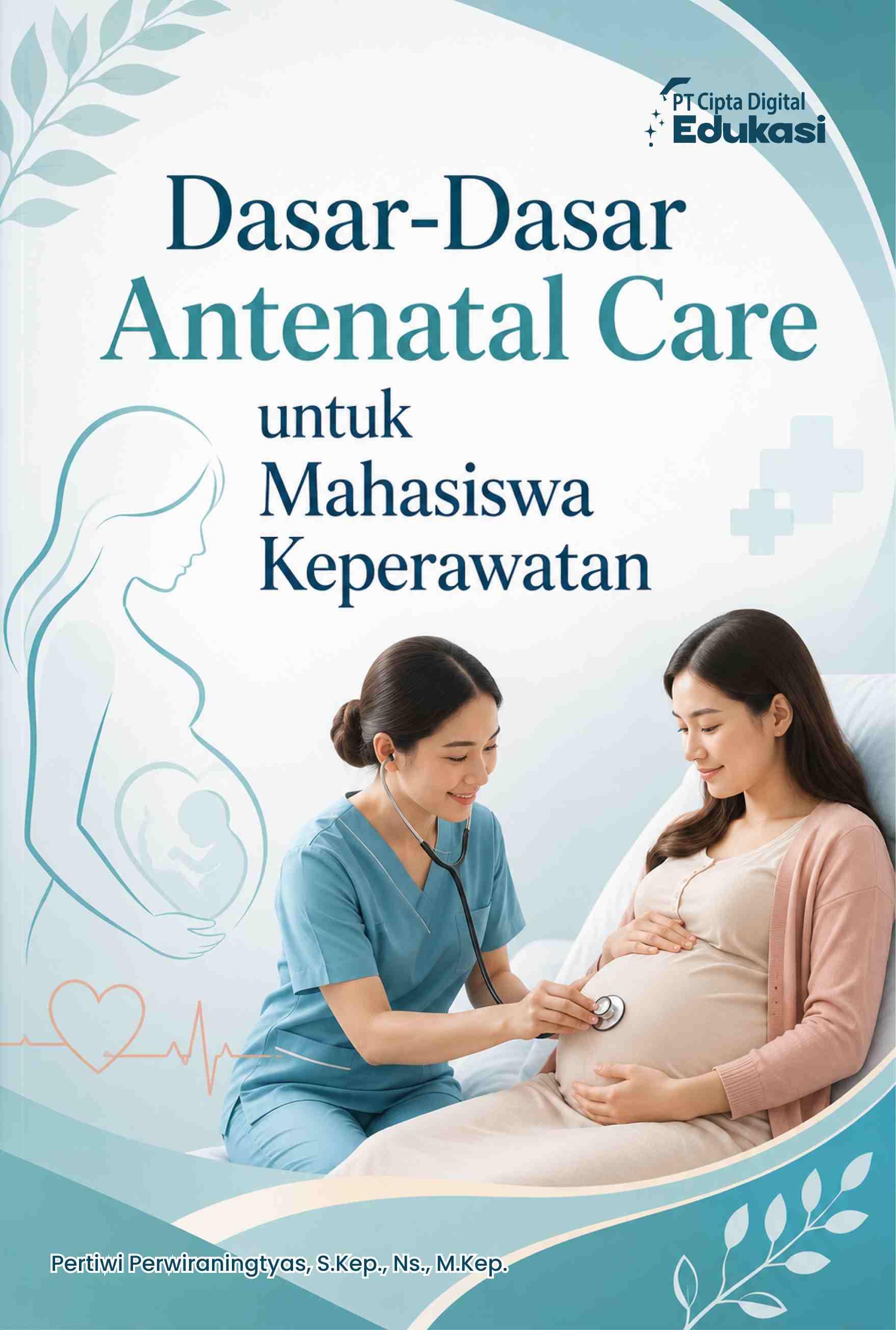 Dasar-Dasar Antenatal Care untuk Mahasiswa Keperawatan