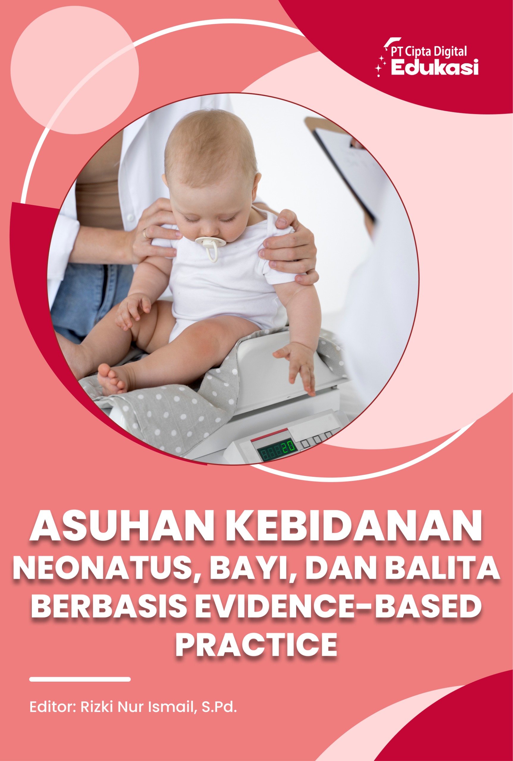 Asuhan Kebidanan Neonatus, Bayi, dan Balita Berbasis Evidence-Based Practice