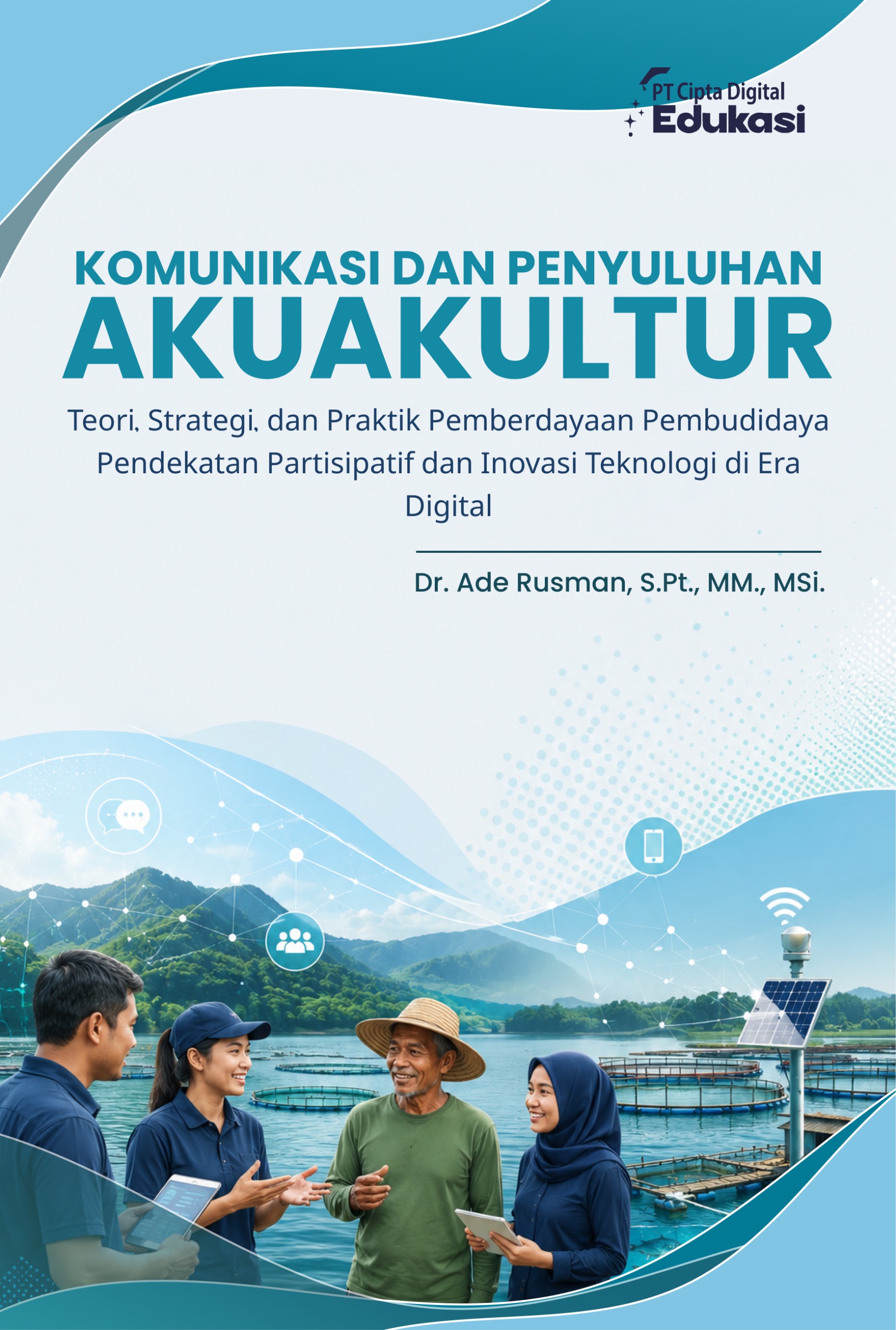 Komunikasi dan Penyuluhan Akuakultur Teori, Strategi, dan Praktik Pemberdayaan Pembudidaya Pendekatan Partisipatif dan Inovasi Teknologi di Era Digital