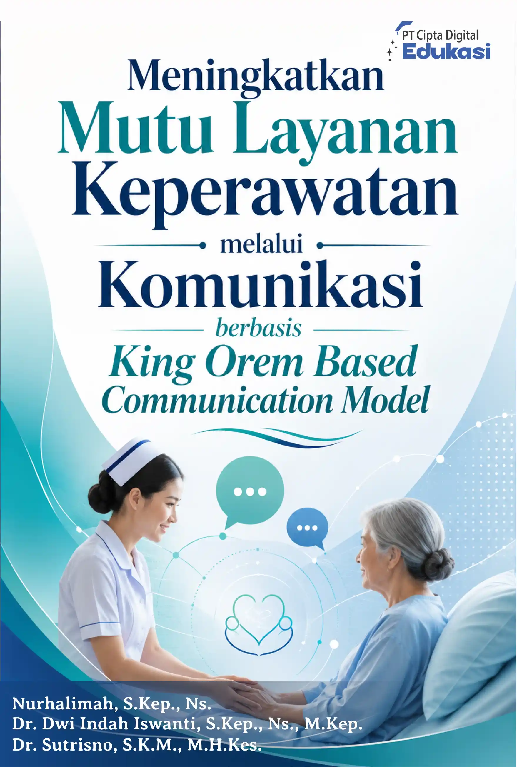 Meningkatkan Mutu Layanan  Keperawatan melalui Komunikasi berbasis  King Orem Based Communication Model 
