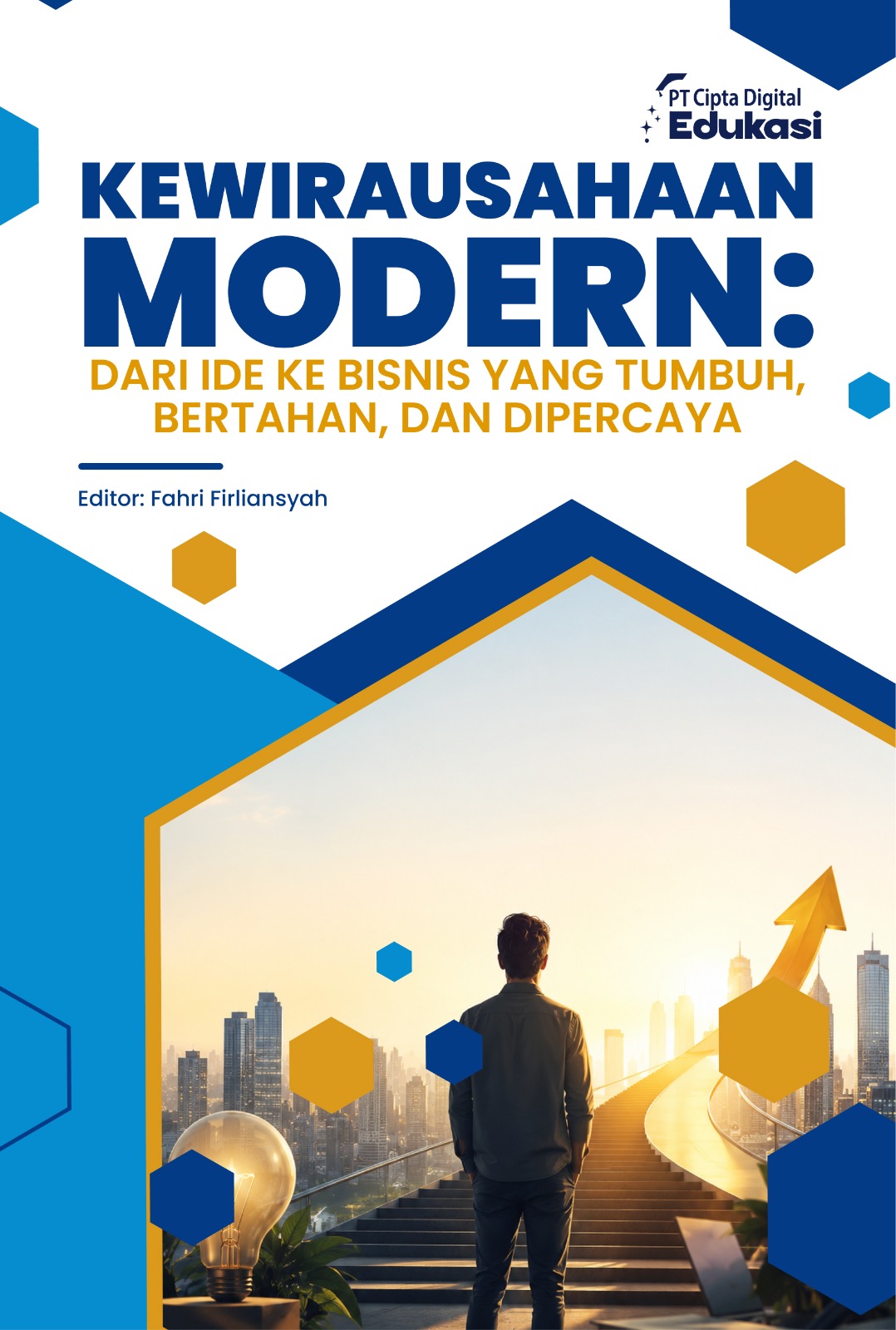 Kewirausahaan Modern: Dari Ide ke Bisnis yang Tumbuh, Bertahan, dan Dipercaya