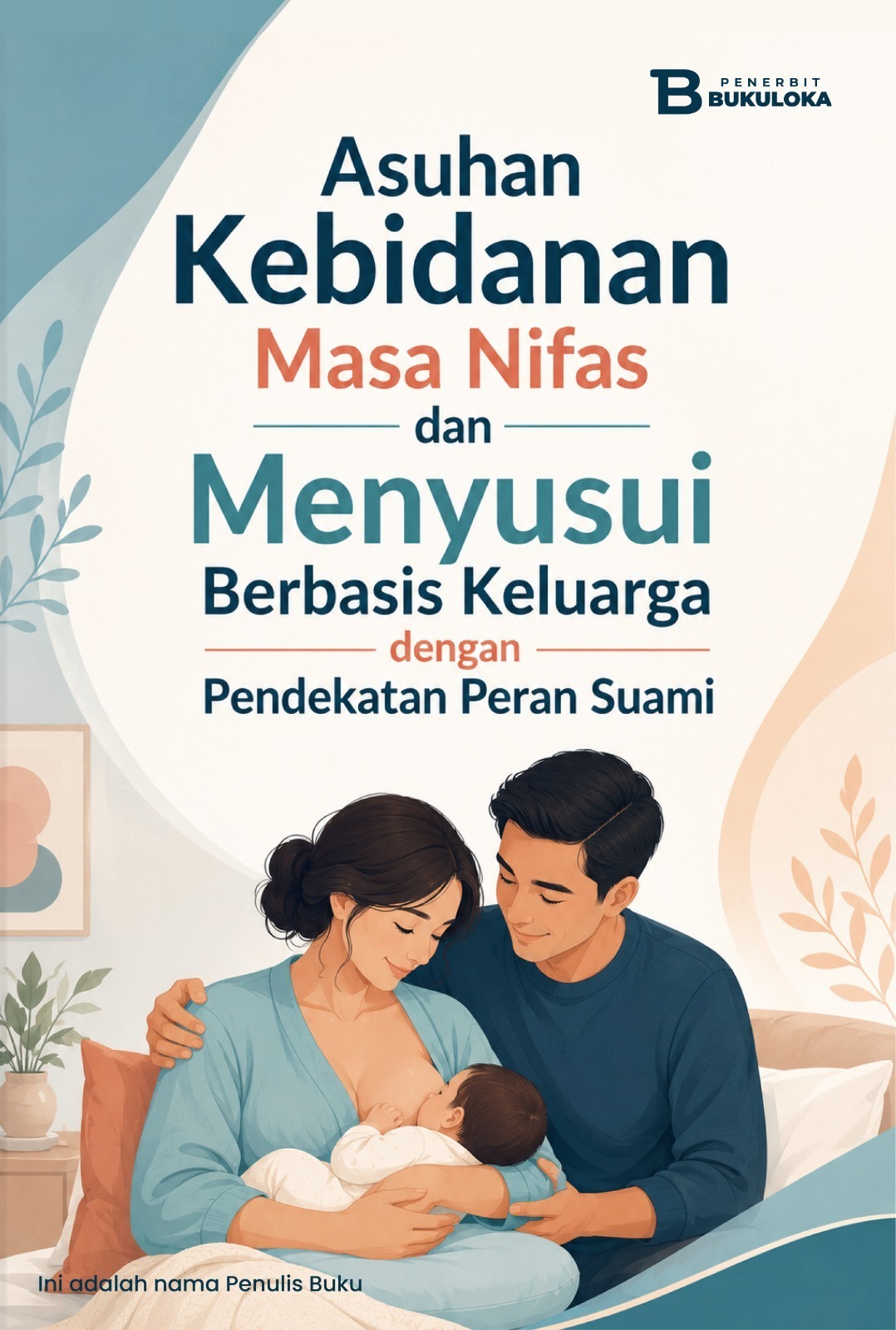 Asuhan Kebidanan Masa Nifas dan Menyusui Berbasis Keluarga dengan Pendekatan Peran Suami
