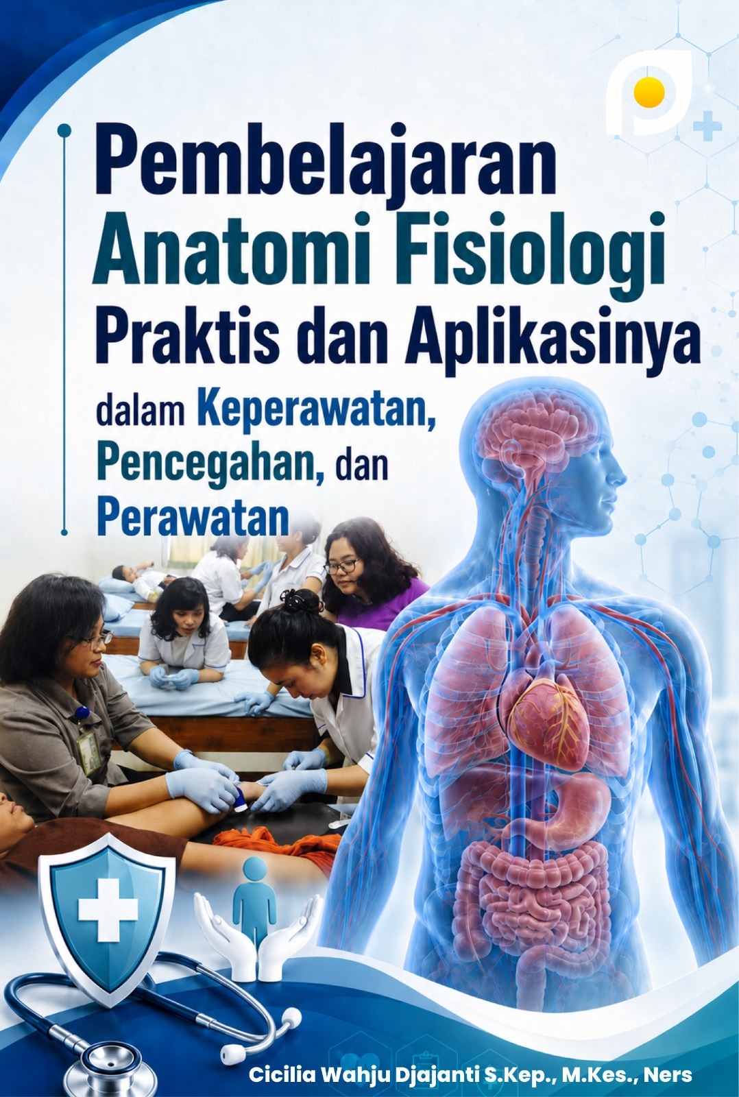 PEMBELAJARAN ANATOMI FISIOLOGI PRAKTIS DAN APLIKASINYA DALAM KEPERAWATAN