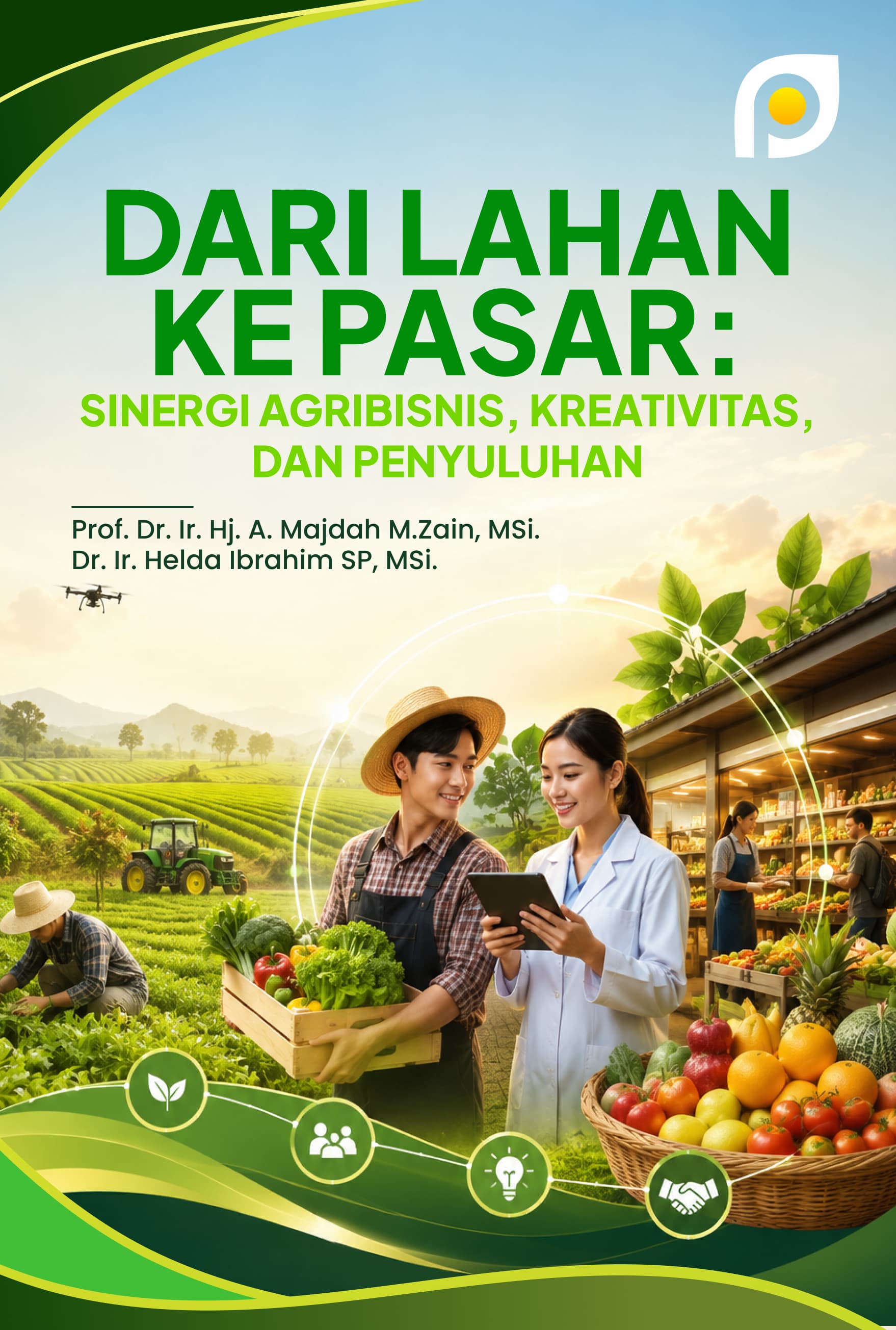 DARI LAHAN KE PASAR: SINERGI AGRIBISNIS’ KREATIFITAS, DAN PENYULUHAN