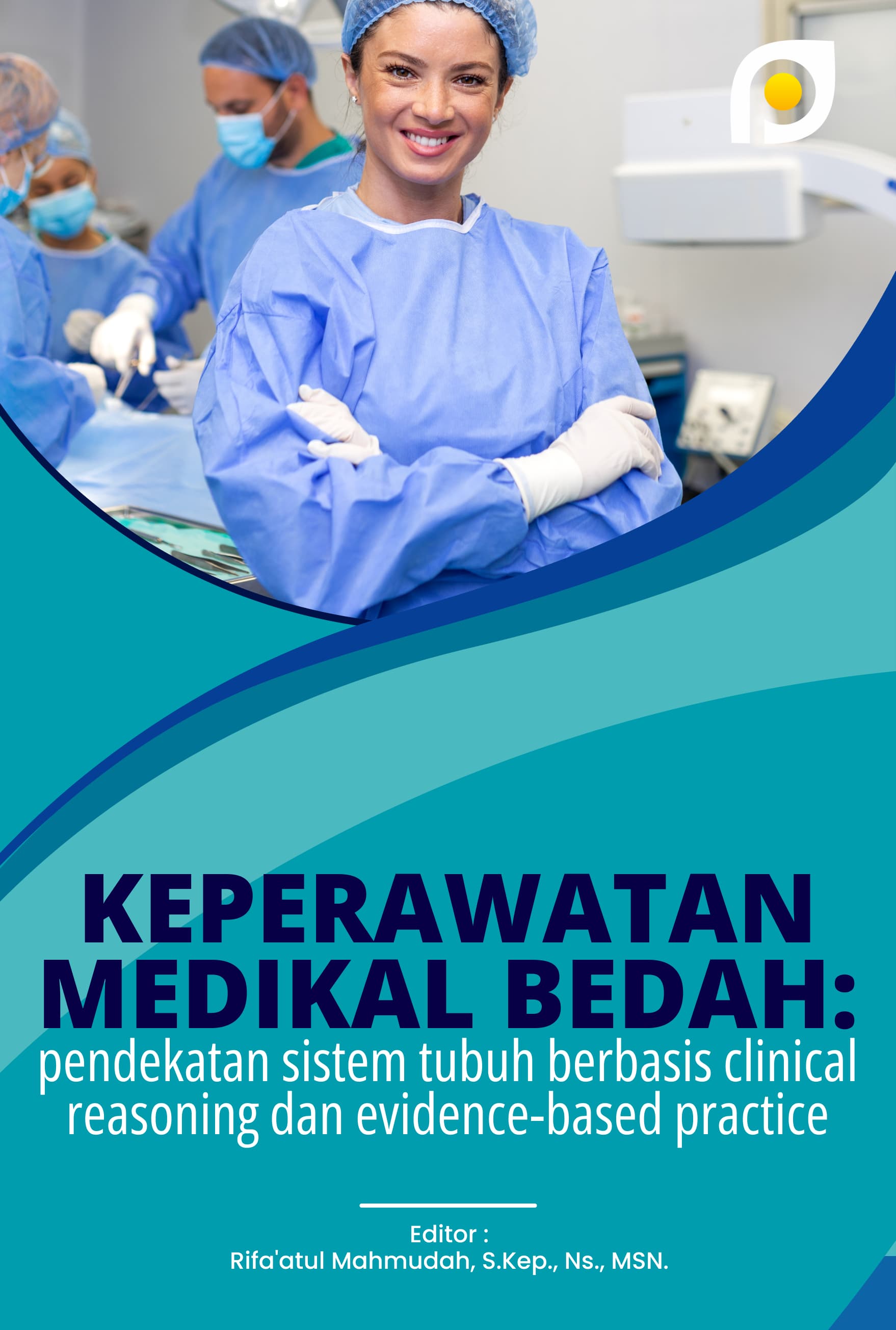KEPERAWATAN MEDIKAL BEDAH: PENDEKATAN SISTEM TUBUH BERBASIS CLINICAL REASONING DAN EVIDENCE-BASED PRACTICE