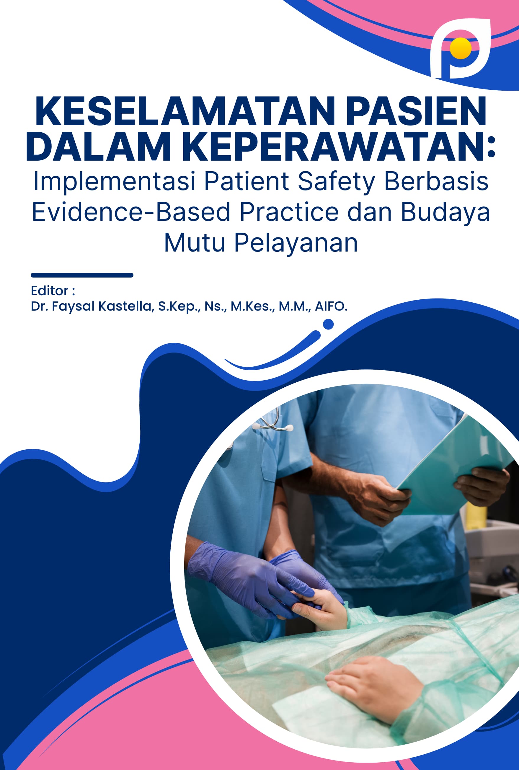 KESELAMATAN PASIEN DALAM KEPERAWATAN: IMPLEMENTASI PATIENT SAFETY BERBASIS EVIDENCE-BASED PRACTICE DAN BUDAYA MUTU PELAYANAN