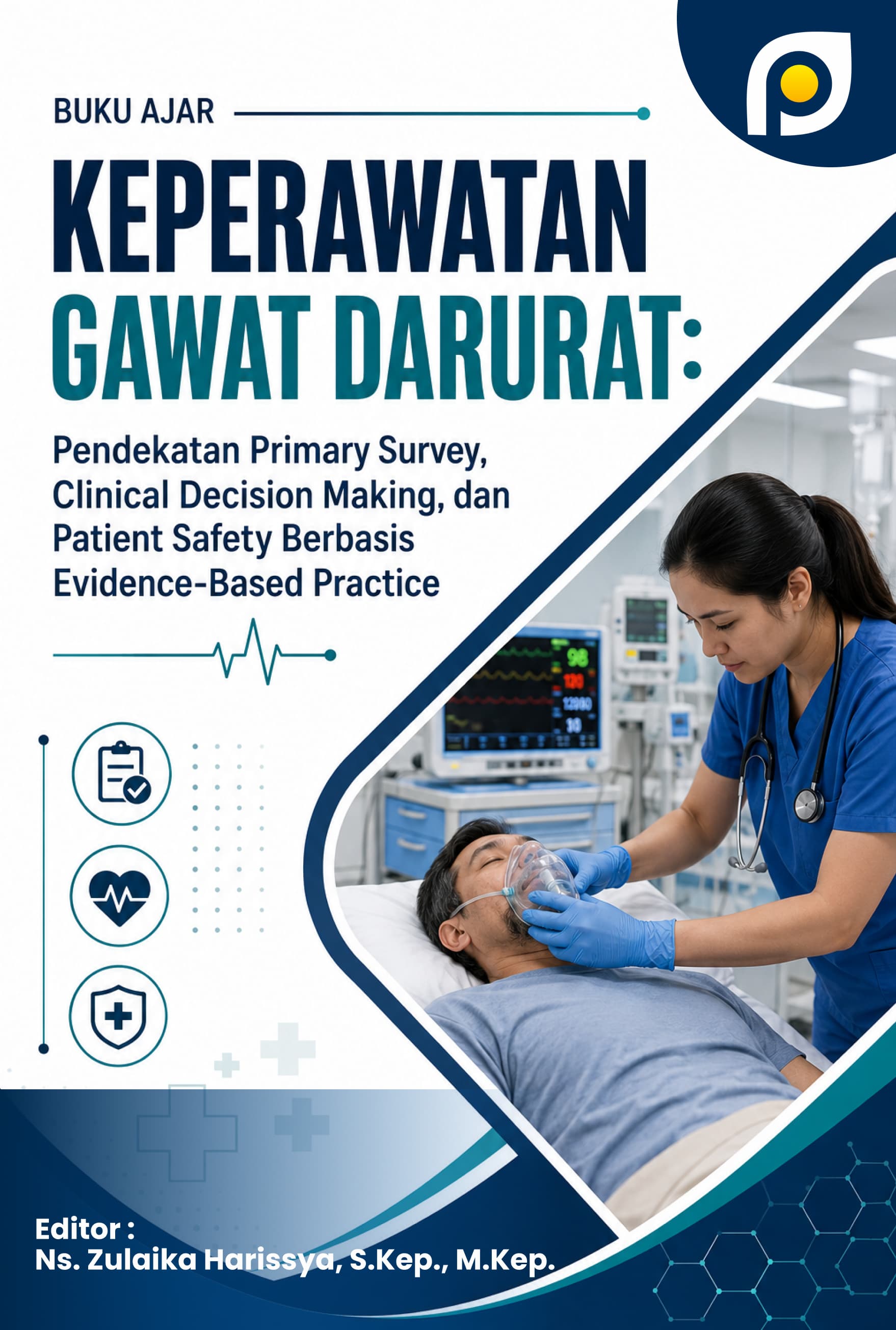 BUKU AJAR KEPERAWATAN GAWAT DARURAT: Pendekatan Primary Survey, Clinical Decision Making, dan Patient Safety Berbasis Evidence-Based Practice
