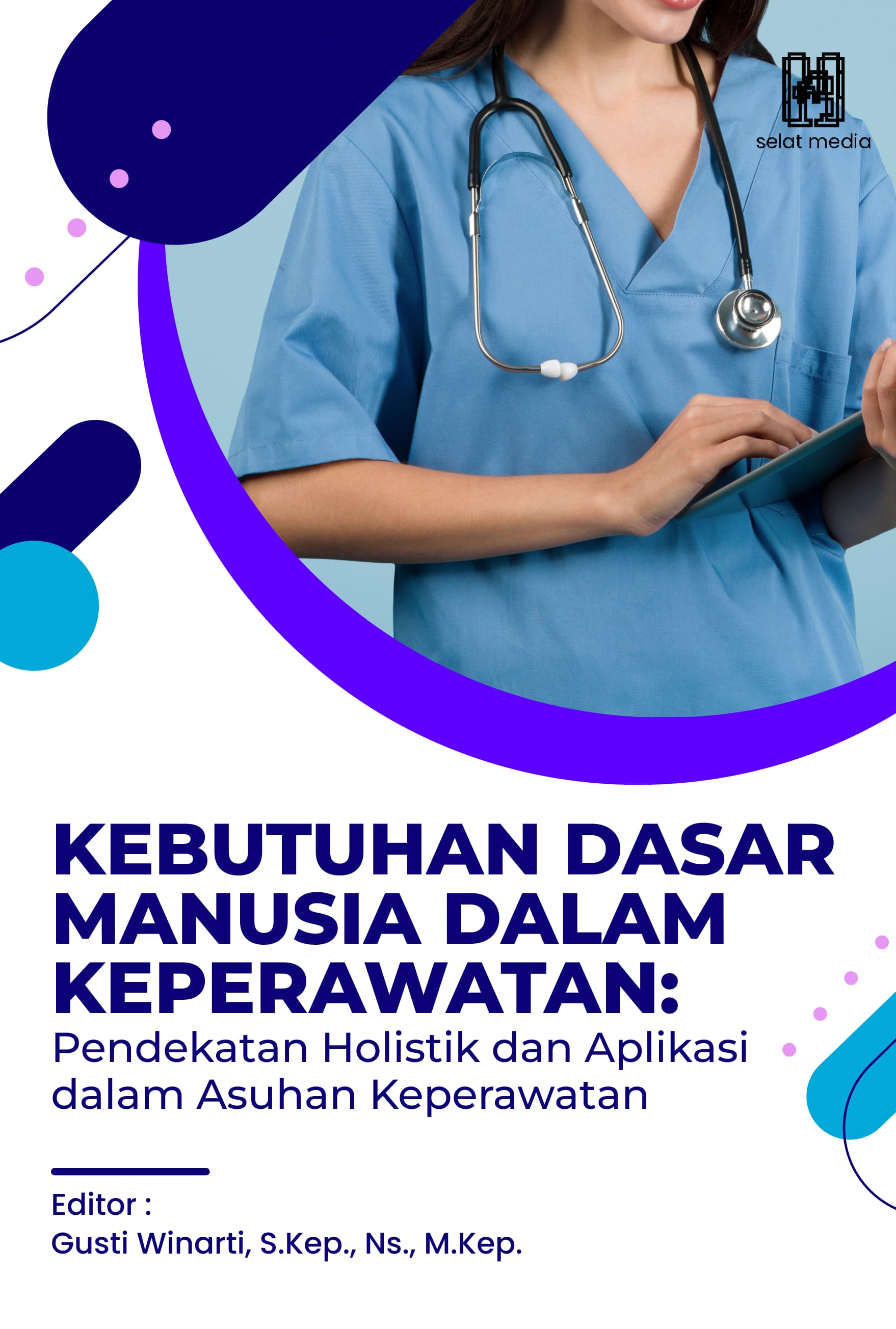 KEBUTUHAN DASAR MANUSIA DALAM KEPERAWATAN: PENDEKATAN HOLISTIK DAN APLIKASI DALAM ASUHAN KEPERAWATAN