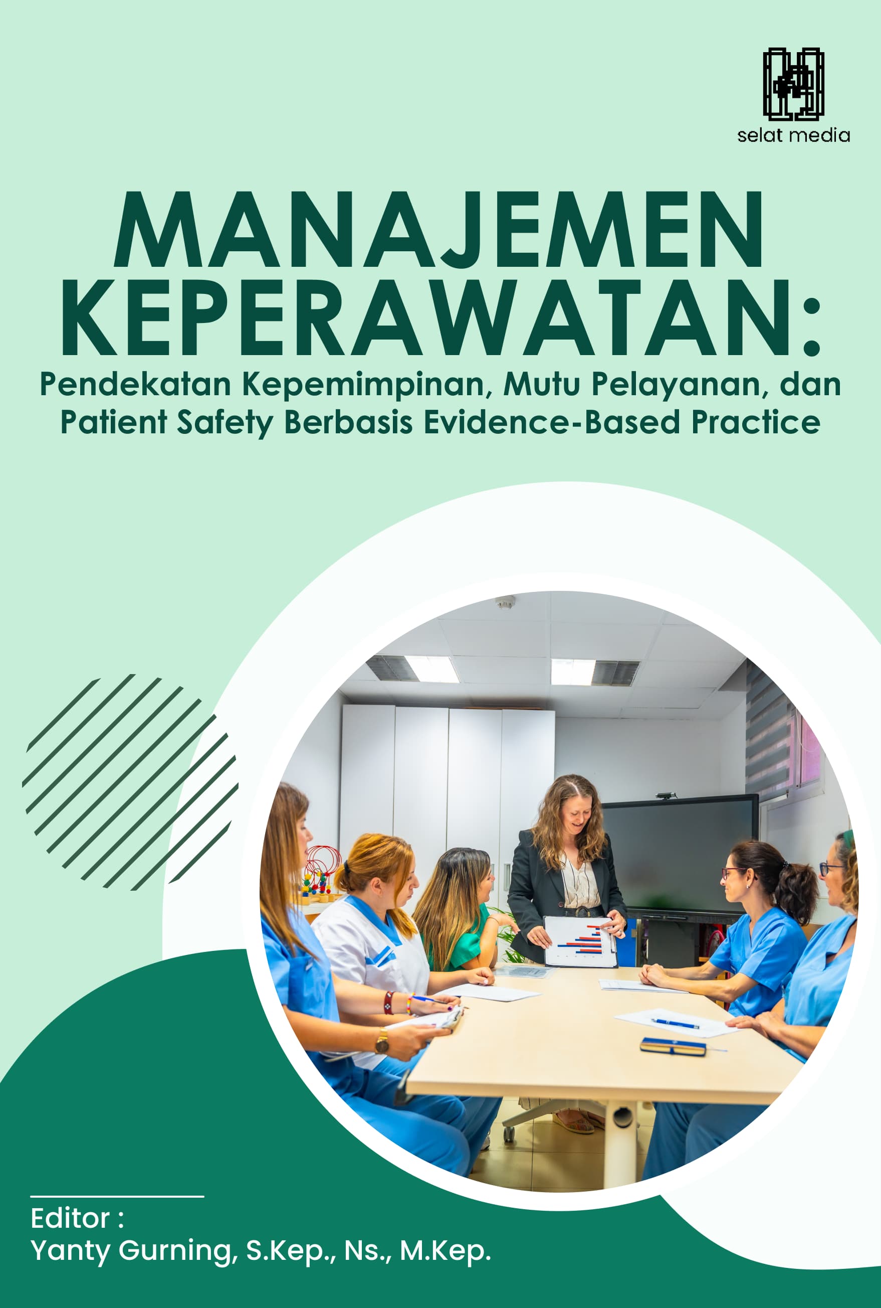MANAJEMEN KEPERAWATAN: PENDEKATAN KEPEMIMPINAN, MUTU PELAYANAN, DAN PATIENT SAFETY BERBASIS EVIDENCE-BASED PRACTICE